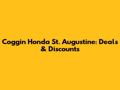 Coggin Honda St. Augustine: Deals & Discounts