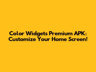 Color Widgets Premium APK: Customize Your Home Screen!