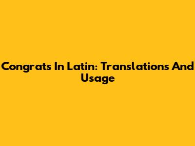 Congrats In Latin: Translations And Usage