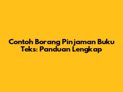 Contoh Borang Pinjaman Buku Teks: Panduan Lengkap