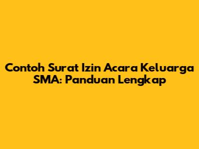 Contoh Surat Izin Acara Keluarga SMA: Panduan Lengkap