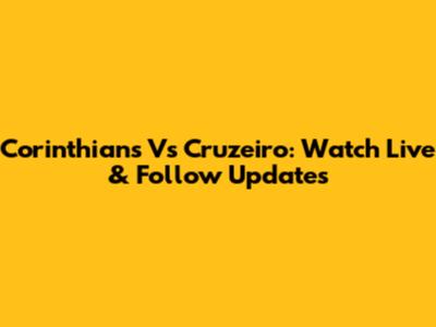 Corinthians Vs Cruzeiro: Watch Live & Follow Updates