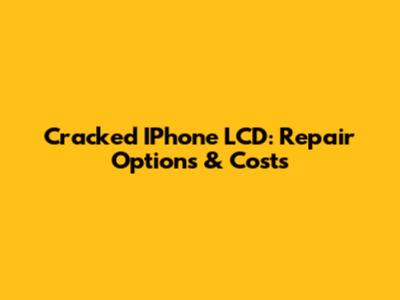 Cracked IPhone LCD: Repair Options & Costs