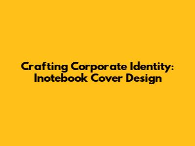 Crafting Corporate Identity: Inotebook Cover Design