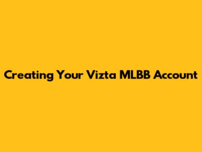 Creating Your Vizta MLBB Account