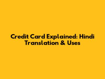 Credit Card Explained: Hindi Translation & Uses