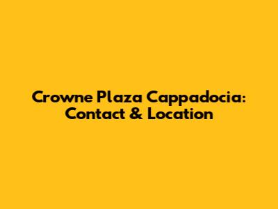 Crowne Plaza Cappadocia: Contact & Location