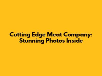 Cutting Edge Meat Company: Stunning Photos Inside