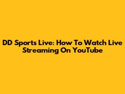 DD Sports Live: How To Watch Live Streaming On YouTube
