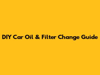 DIY Car Oil & Filter Change Guide