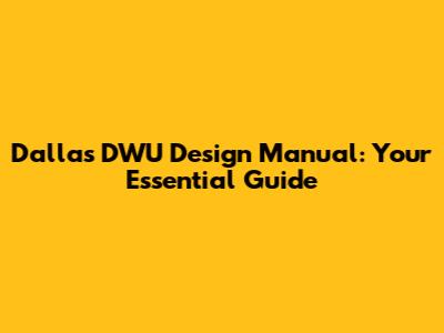 Dallas DWU Design Manual: Your Essential Guide