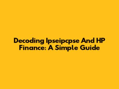 Decoding Ipseipcpse And HP Finance: A Simple Guide