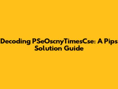 Decoding PSeOscnyTimesCse: A Pips Solution Guide