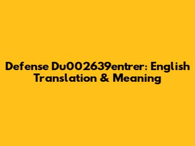 Defense Du002639entrer: English Translation & Meaning