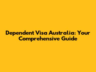 Dependent Visa Australia: Your Comprehensive Guide