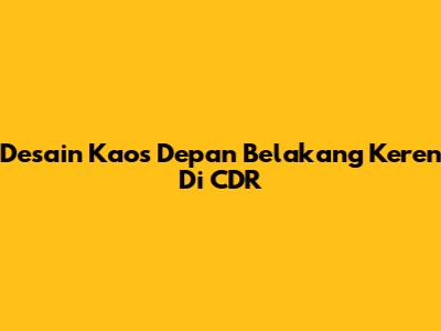 Desain Kaos Depan Belakang Keren Di CDR