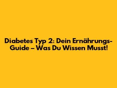 Diabetes Typ 2: Dein Ernährungs-Guide – Was Du Wissen Musst!