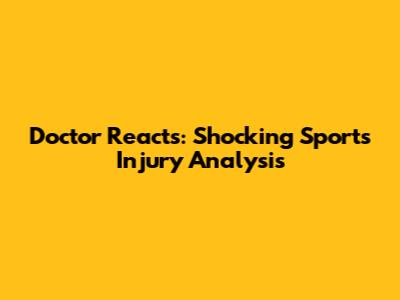 Doctor Reacts: Shocking Sports Injury Analysis