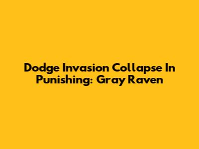 Dodge Invasion Collapse In Punishing: Gray Raven