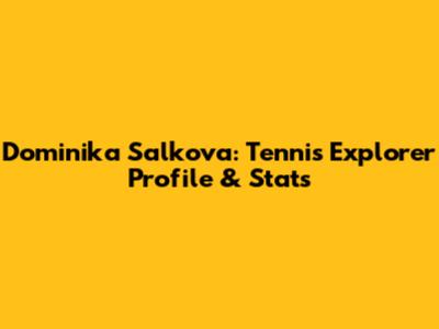 Dominika Salkova: Tennis Explorer Profile & Stats