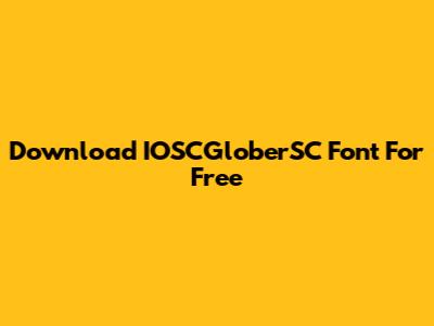 Download IOSCGloberSC Font For Free