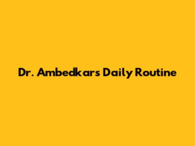 Dr. Ambedkar's Daily Routine