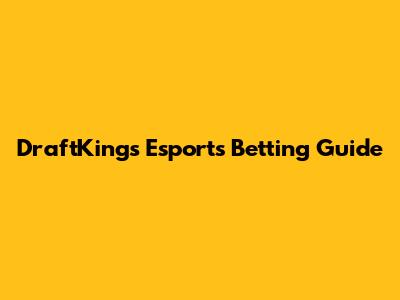 DraftKings Esports Betting Guide