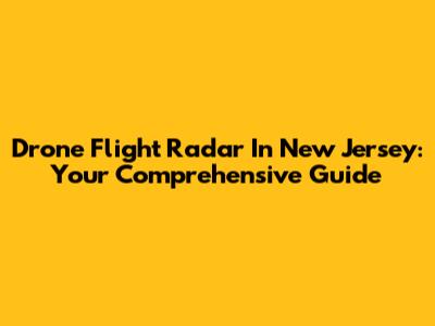 Drone Flight Radar In New Jersey: Your Comprehensive Guide