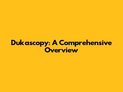 Dukascopy: A Comprehensive Overview