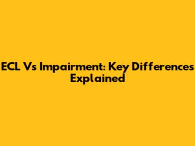 ECL Vs Impairment: Key Differences Explained
