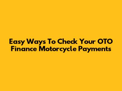 Easy Ways To Check Your OTO Finance Motorcycle Payments