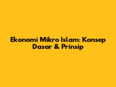 Ekonomi Mikro Islam: Konsep Dasar & Prinsip