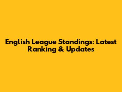 English League Standings: Latest Ranking & Updates