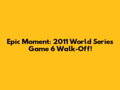 Epic Moment: 2011 World Series Game 6 Walk-Off!