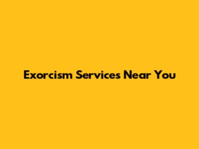 Exorcism Services Near You