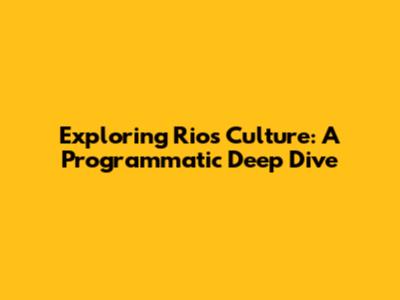 Exploring Rio's Culture: A Programmatic Deep Dive