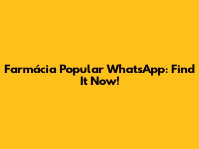 Farmácia Popular WhatsApp: Find It Now!