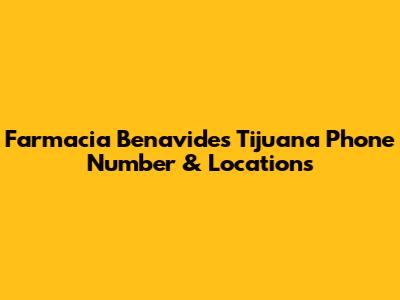 Farmacia Benavides Tijuana Phone Number & Locations