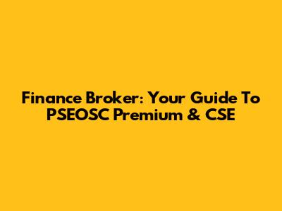 Finance Broker: Your Guide To PSEOSC Premium & CSE