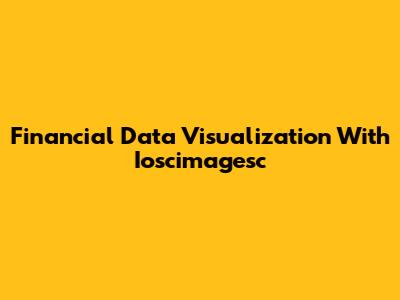 Financial Data Visualization With Ioscimagesc
