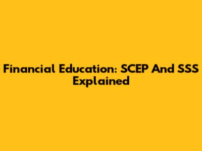 Financial Education: SCEP And SSS Explained