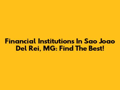 Financial Institutions In Sao Joao Del Rei, MG: Find The Best!