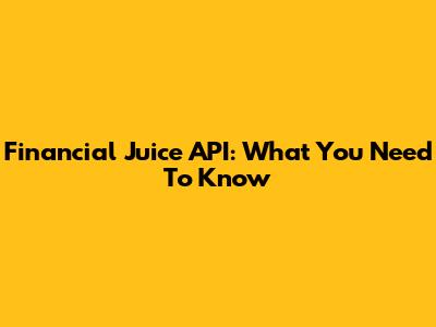 Financial Juice API: What You Need To Know