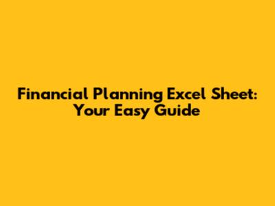 Financial Planning Excel Sheet: Your Easy Guide