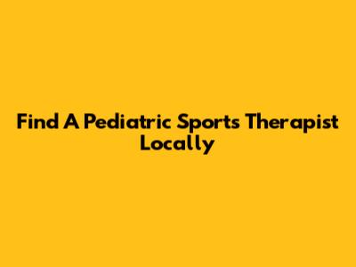 Find A Pediatric Sports Therapist Locally