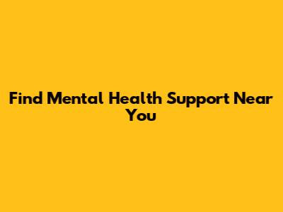 Find Mental Health Support Near You
