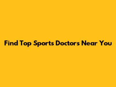 Find Top Sports Doctors Near You