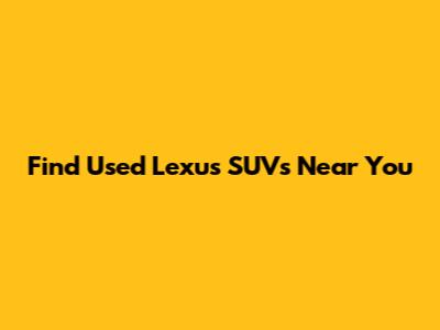 Find Used Lexus SUVs Near You