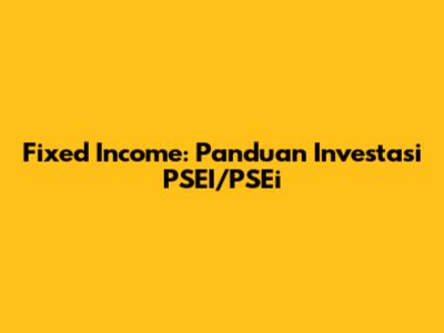 Fixed Income: Panduan Investasi PSEI/PSEi