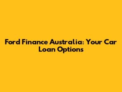 Ford Finance Australia: Your Car Loan Options
